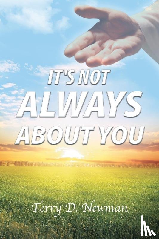 Newman, Terry D. - It's Not Always About You