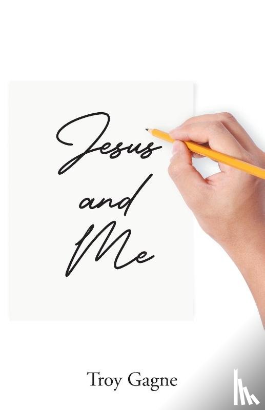 Gagne, Troy - Jesus and Me