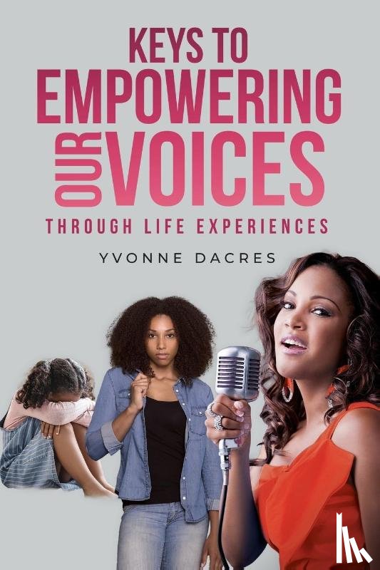 Dacres, Yvonne - KEYS TO EMPOWERING OUR VOICES Through Life Experiences