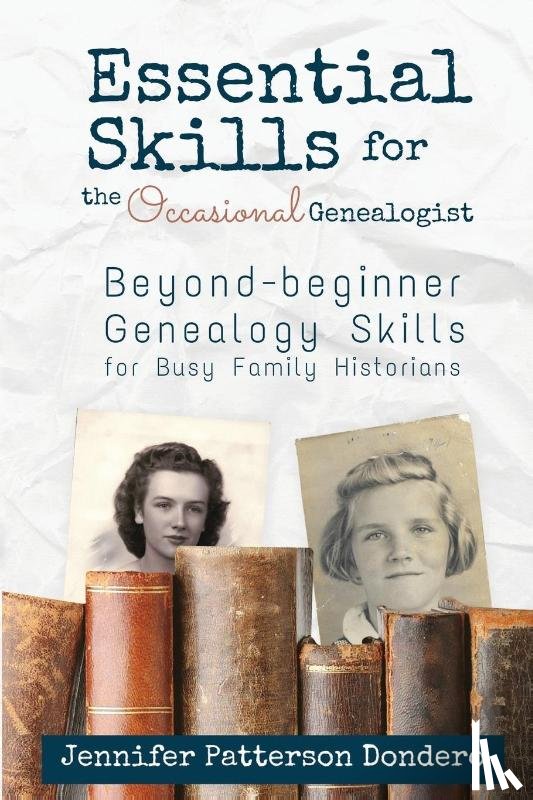 Dondero, Jennifer Patterson - Essential Skills for the Occasional Genealogist