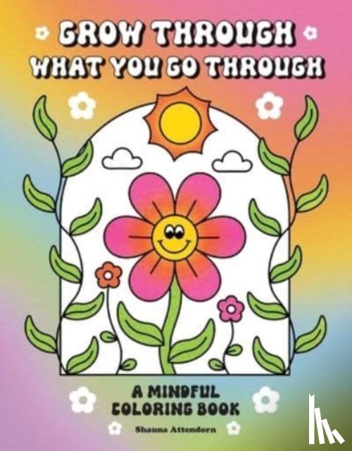 Attendorn, Shauna - Grow Through What You Go Through