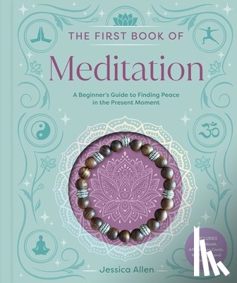 Allen, Jessica - The First Book of Meditation: A Beginner's Guide to Finding Peace in the Present Moment