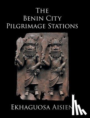 Aisien, Ekhaguosa - The Benin City Pilgrimage Stations