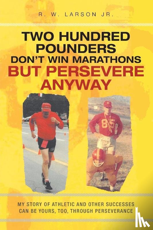 Larson Jr., R. W. - Two Hundred Pounders Don't Win Marathons But Persevere Anyway
