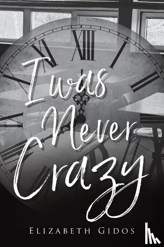 Gidos, Elizabeth - I WAS NEVER CRAZY