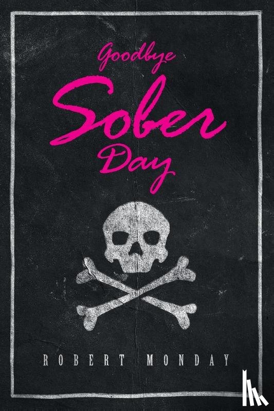 Monday, Robert - Goodbye Sober Day
