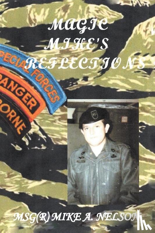 A. Nelson, MSG(R) Mike - Magic Mike's Reflections