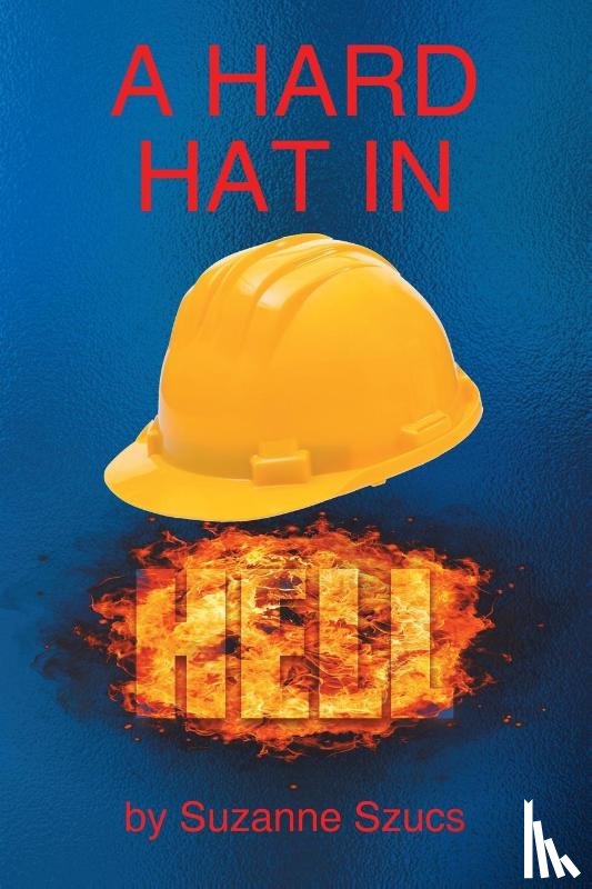 Szucs, Suzanne - A Hard Hat in Hell