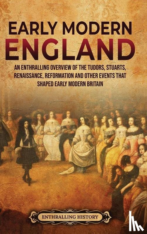 History, Enthralling - Early Modern England