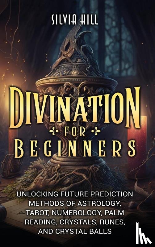 Hill, Silvia - Divination for Beginners