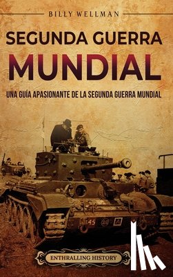 Wellman, Billy - Segunda Guerra Mundial: Una guía apasionante de la Segunda Guerra Mundial
