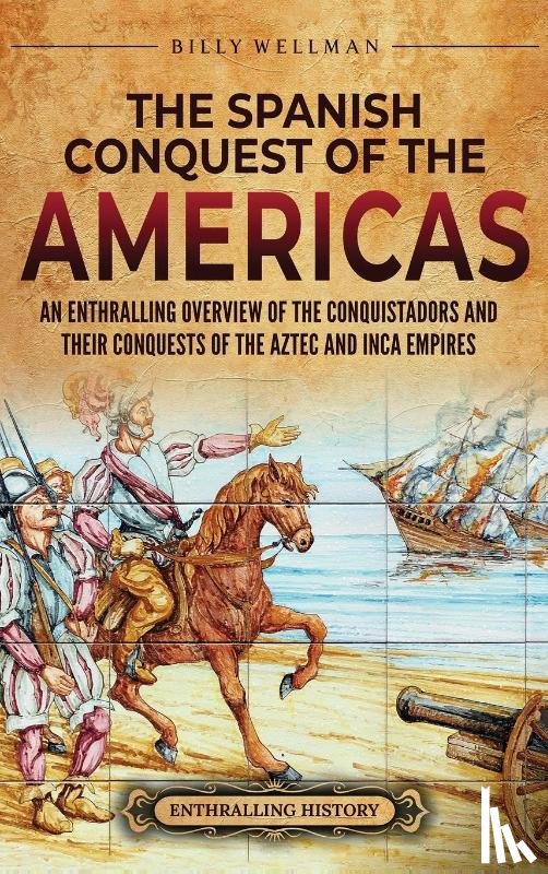 Wellman, Billy - The Spanish Conquest of the Americas