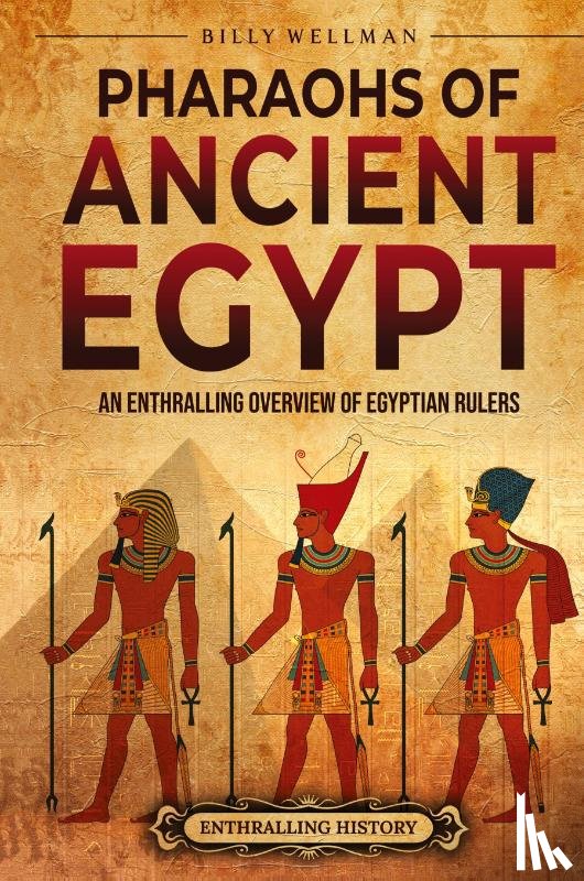 Wellman, Billy - Pharaohs of Ancient Egypt