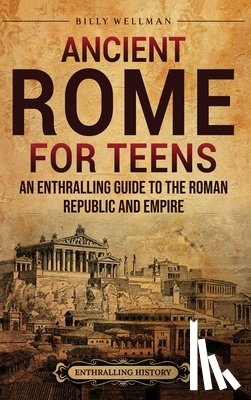 Wellman, Billy - Ancient Rome for Teens