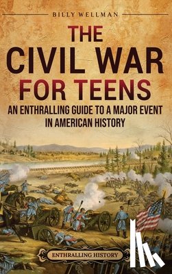 Wellman, Billy - The Civil War for Teens