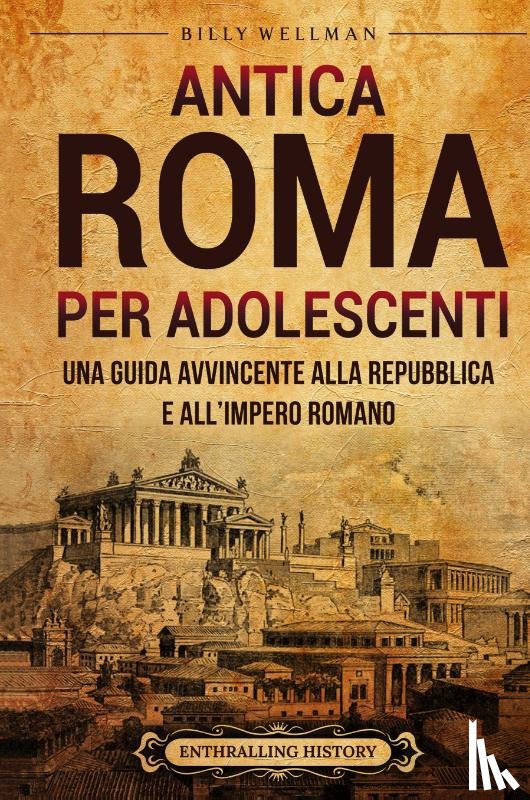 Wellman, Billy - Antica Roma per Adolescenti