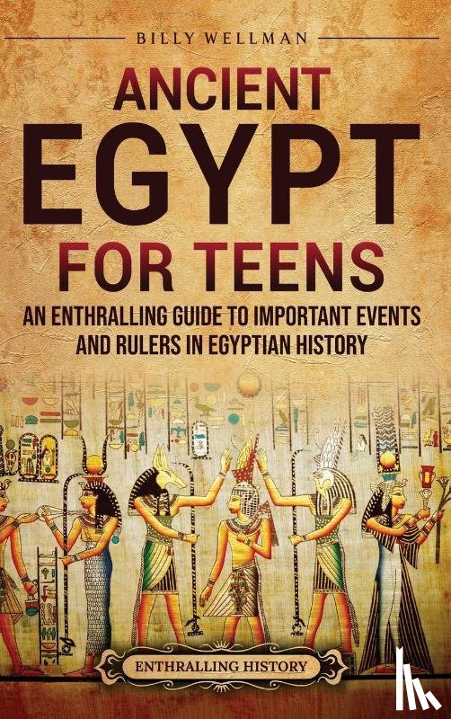 Wellman, Billy - Ancient Egypt for Teens