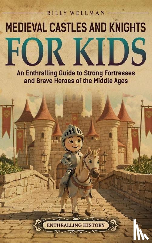 Wellman, Billy - Medieval Castles and Knights for Kids