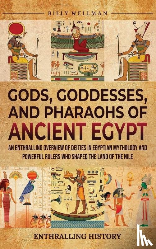 Wellman, Billy - Gods, Goddesses, and Pharaohs of Ancient Egypt