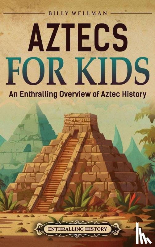 Wellman, Billy - Aztecs for Kids
