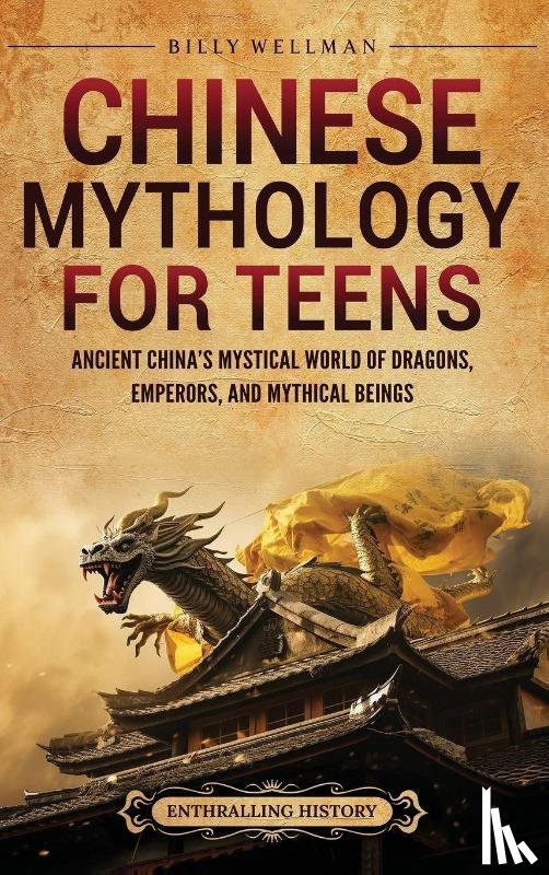 Wellman, Billy - Chinese Mythology for Teens