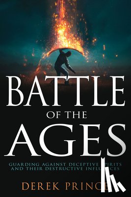 Prince, Derek - Battle of the Ages: Guarding Against Deceptive Spirits and Their Destructive Influences