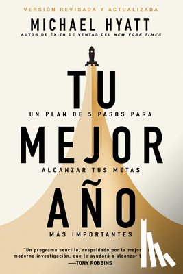 Hyatt, Michael - Tu Mejor Año: Un Plan de 5 Pasos Para Alcanzar Tus Metas Más Importantes (Versión Revisada Y Actualizada)