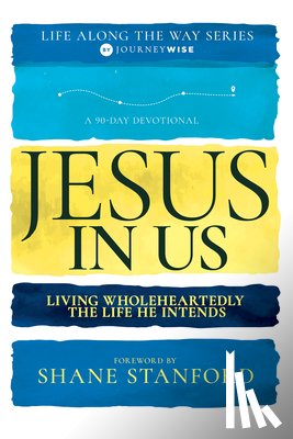 Journeywise - Jesus in Us: Living Wholeheartedly the Life He Intends (a 90-Day Devotional)