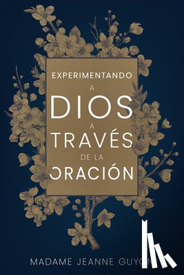 Guyon, Madame Jeanne - Experimentando a Dios a Través de la Oración