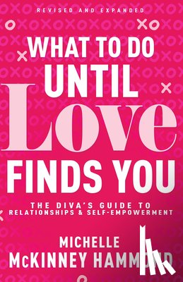 McKinney Hammond, Michelle - What to Do Until Love Finds You: The Diva's Guide to Relationships and Self-Empowerment (Revised and Expanded)