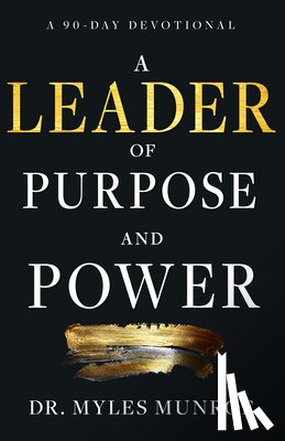 Munroe, Myles - A Leader of Purpose and Power: A 90-Day Devotional (Daily Inspiration for Leadership)