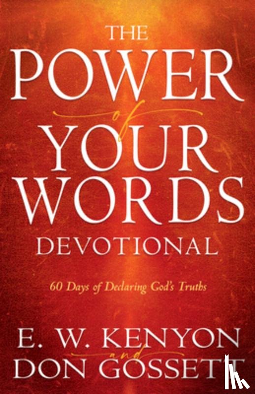 Kenyon, E. W. - Power of Your Words Devotional: 60 Days of Declaring God's Truths