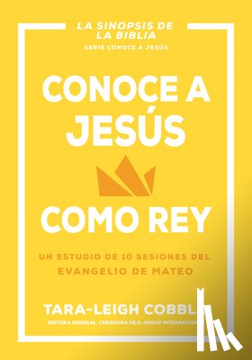 Cobble, Tara-Leigh - Conoce a Jesús Como Rey: Un Estudio de 10 Sesiones del Evangelio de Mateo