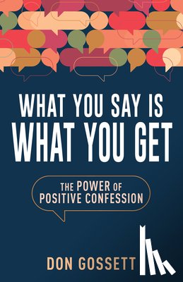 Gossett, Don - What You Say Is What You Get: The Power of Positive Confession