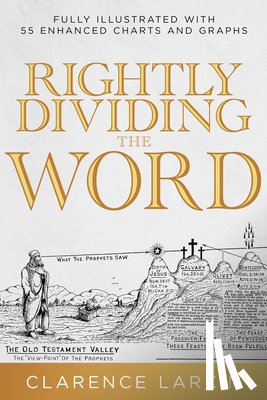 Larkin, Clarence - Rightly Dividing the Word: Fully Illustrated with 55 Enhanced Charts and Graphics