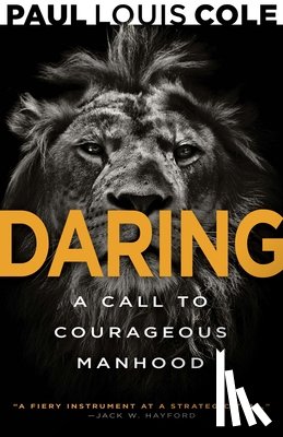 Cole, Paul Louis - Daring: A Call to Courageous Manhood