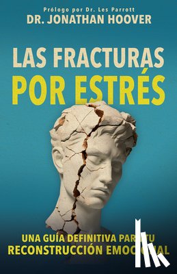 Hoover, Jonathan - Las Fracturas Por Estrés: Una Guía Definitiva Para Tu Reconstrucción Emocional