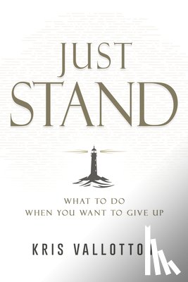 Vallotton, Kris - Just Stand: What to Do When You Want to Give Up