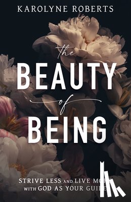 Roberts, Karolyne - The Beauty of Being