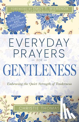 Thomas, Christie - Everyday Prayers for Gentleness: Embracing the Radical Strength of Tenderness