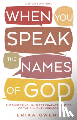 Owens, Erika - When You Speak the Names of God: Encountering Limitless Characteristics of the Almighty Creator