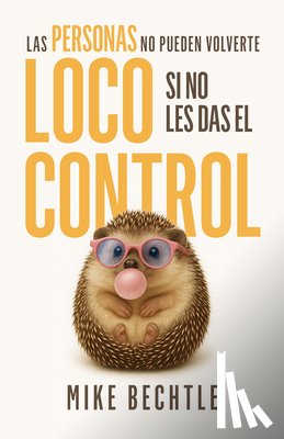 Bechtle, Mike - Las Personas No Pueden Volverte Loco Si No Les Das El Control