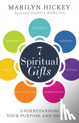 Hickey, Marilyn - 7 Spiritual Gifts: Understanding Your Purpose and Destiny (the Motivational Gifts: Serving, Teaching, Prophecy, Exhortation, Giving, Organization, and
