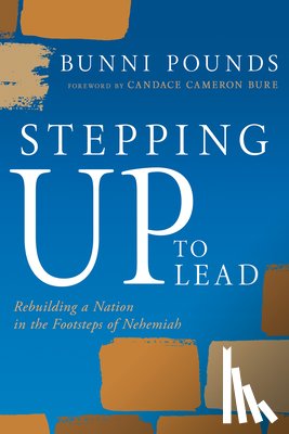 Pounds, Bunni - Stepping Up to Lead: Rebuilding a Nation in the Footsteps of Nehemiah (Christians Engaged to Transform Culture)