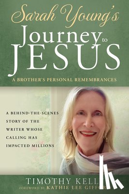 Kelly, Timothy - Sarah Young's Journey to Jesus: A Brother's Personal Remembrances