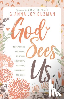 Guzman, Gianna Joy - God Sees Us: 40 Devotions for Teens, by a Teen, on Anxiety, Bullying, Body Image, and More