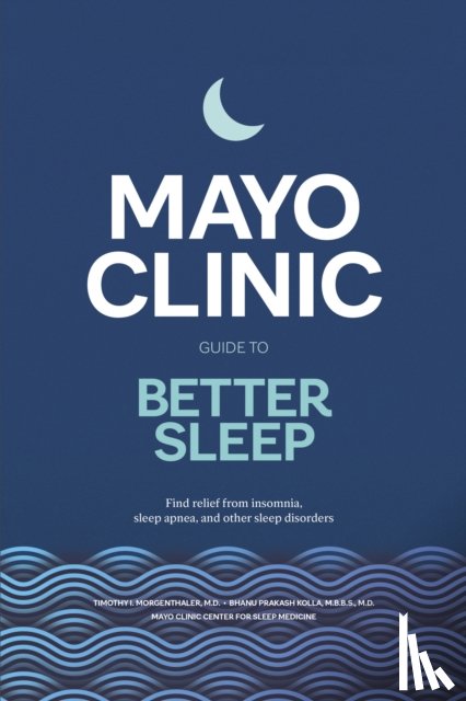 Morgenthaler, Timothy I., Prakash Kolla, Bhanu - Mayo Clinic Guide to Better Sleep