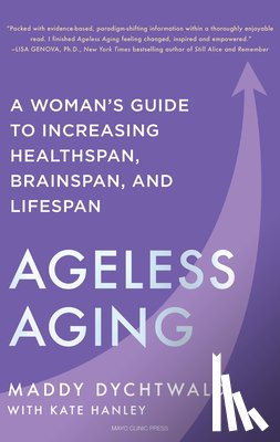 Dychtwald, Maddy - Ageless Aging: A Woman's Guide to Increasing Healthspan, Brainspan, and Lifespan