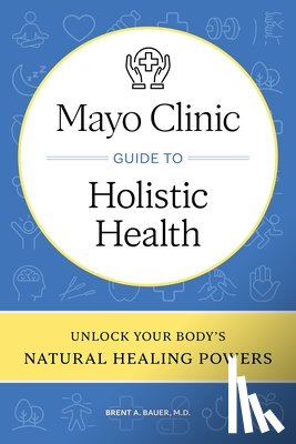 Bauer, Brent A. - Mayo Clinic Guide to Holistic Health
