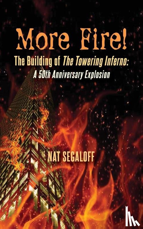 Segaloff, Nat - More Fire! The Building of The Towering Inferno (hardback)